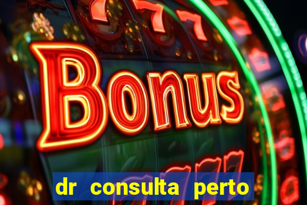 dr consulta perto de mim